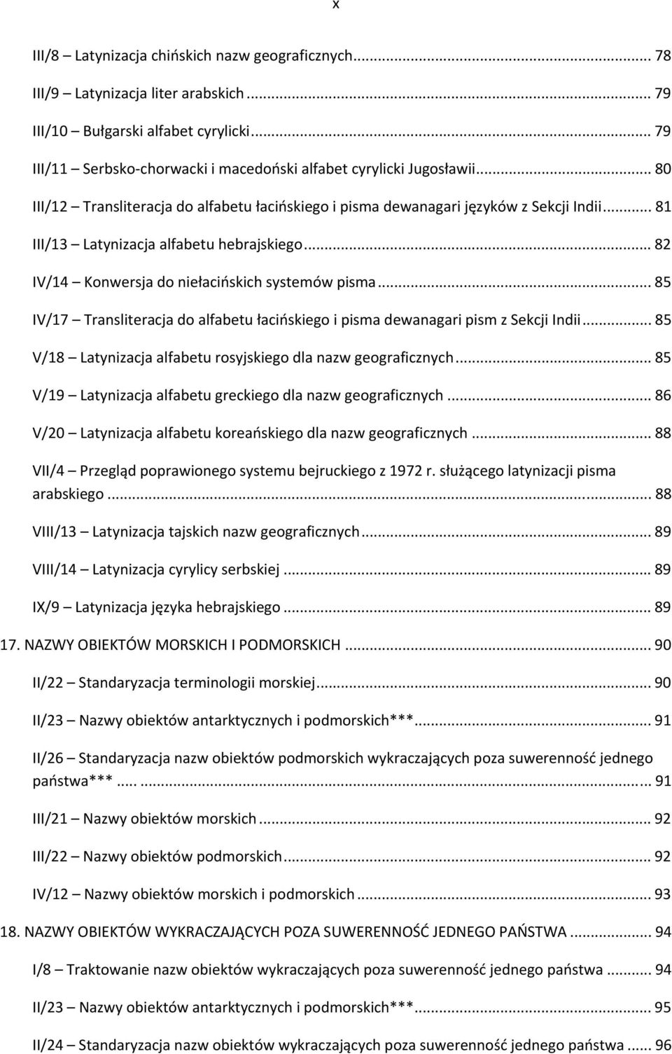 .. 81 III/13 Latynizacja alfabetu hebrajskiego... 82 IV/14 Konwersja do niełacińskich systemów pisma... 85 IV/17 Transliteracja do alfabetu łacińskiego i pisma dewanagari pism z Sekcji Indii.