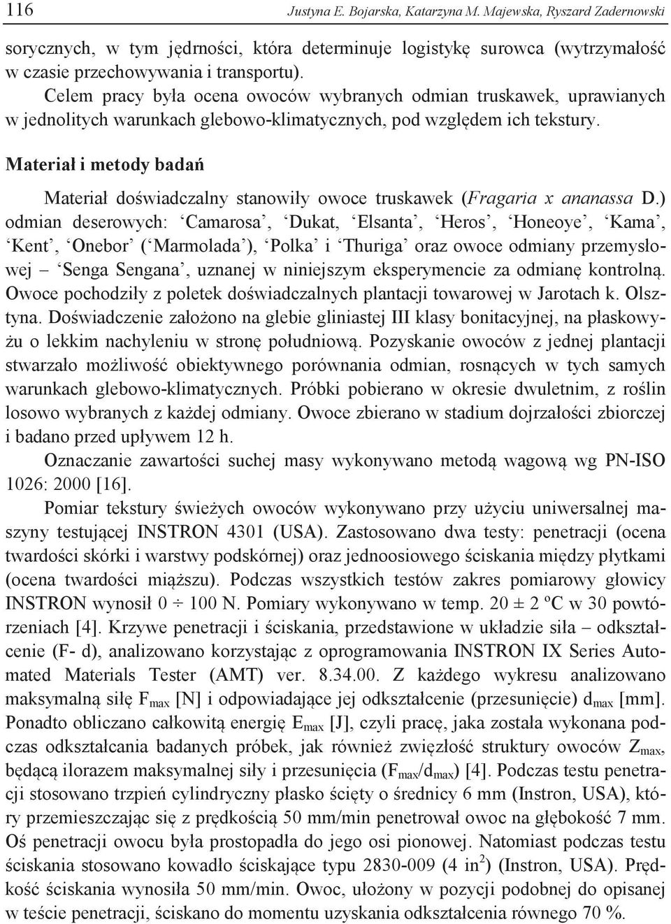 Materiał i metody badań Materiał doświadczalny stanowiły owoce truskawek (Fragaria x ananassa D.