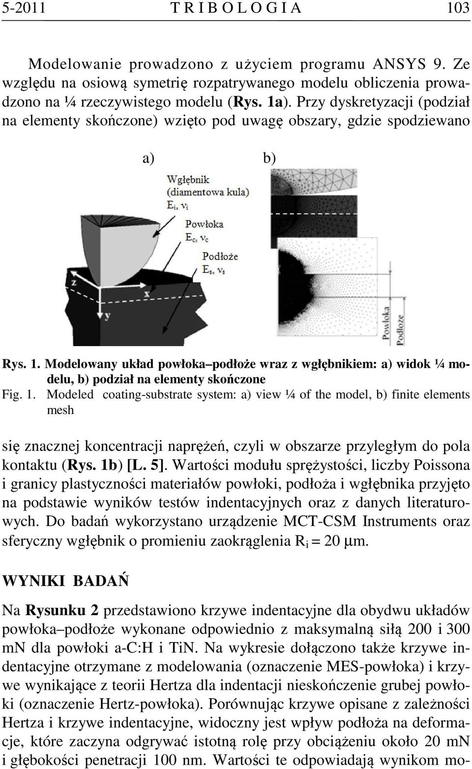 Modelowany układ powłoka podłoże wraz z wgłębnikiem: a) widok ¼ modelu, b) podział na elementy skończone Fig. 1.