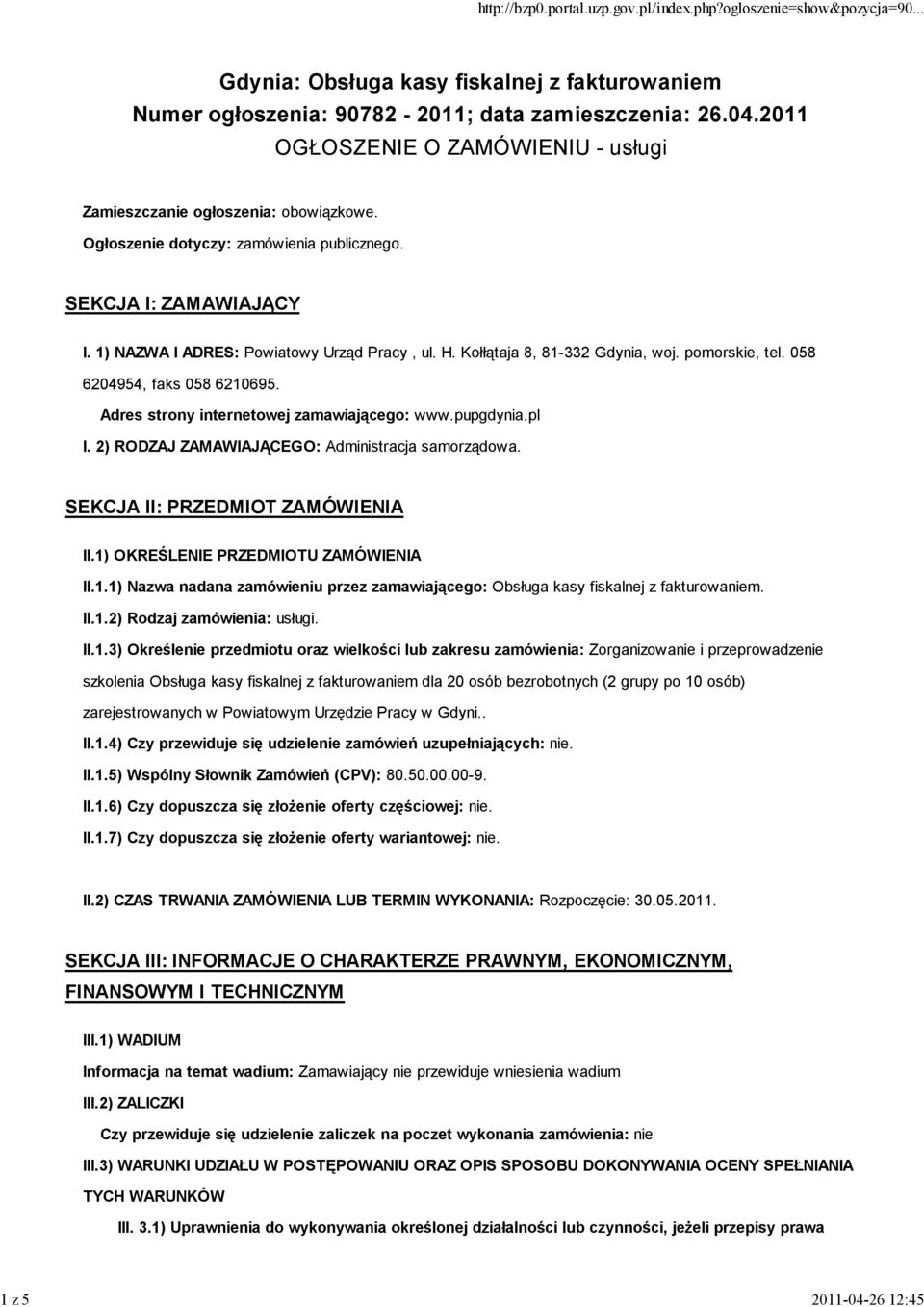 Adres strony internetowej zamawiającego: www.pupgdynia.pl I. 2) RODZAJ ZAMAWIAJĄCEGO: Administracja samorządowa. SEKCJA II: PRZEDMIOT ZAMÓWIENIA II.1)