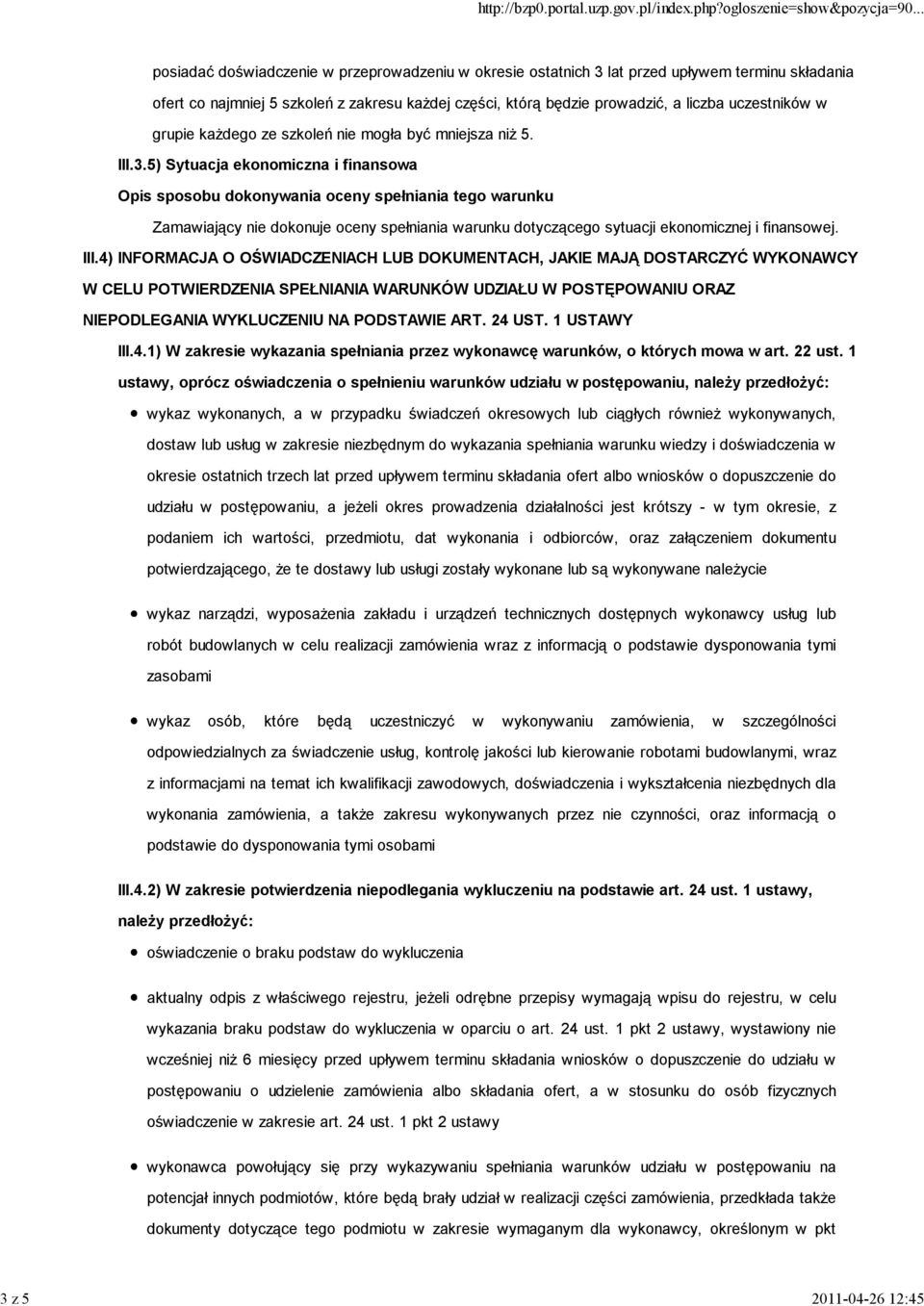 5) Sytuacja ekonomiczna i finansowa Zamawiający nie dokonuje oceny spełniania warunku dotyczącego sytuacji ekonomicznej i finansowej. III.
