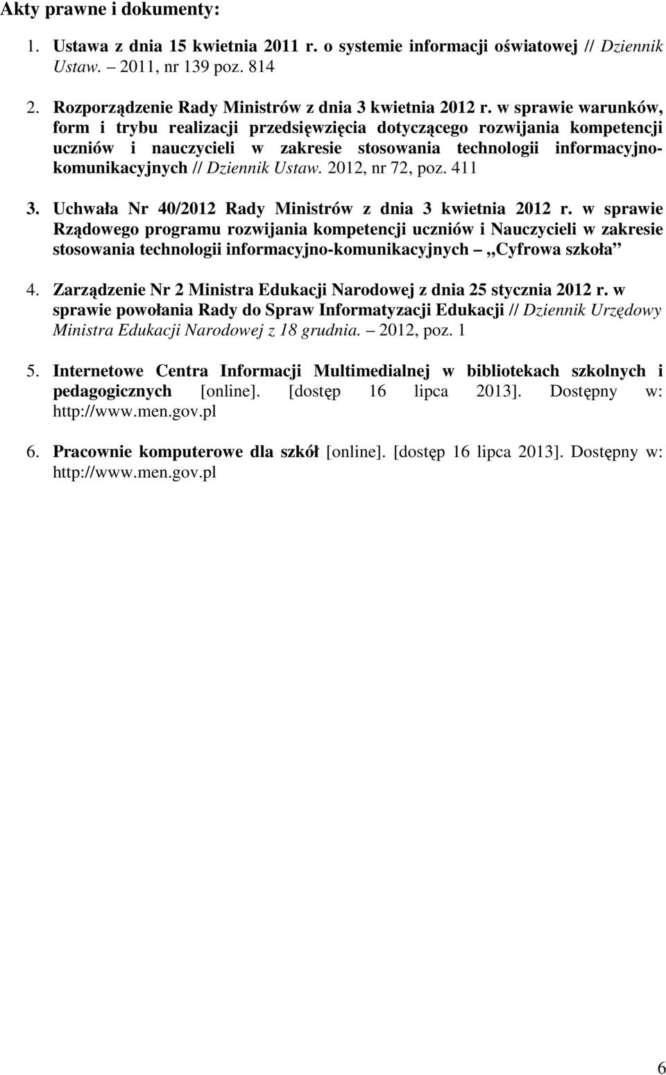 2012, nr 72, poz. 411 3. Uchwała Nr 40/2012 Rady Ministrów z dnia 3 kwietnia 2012 r.