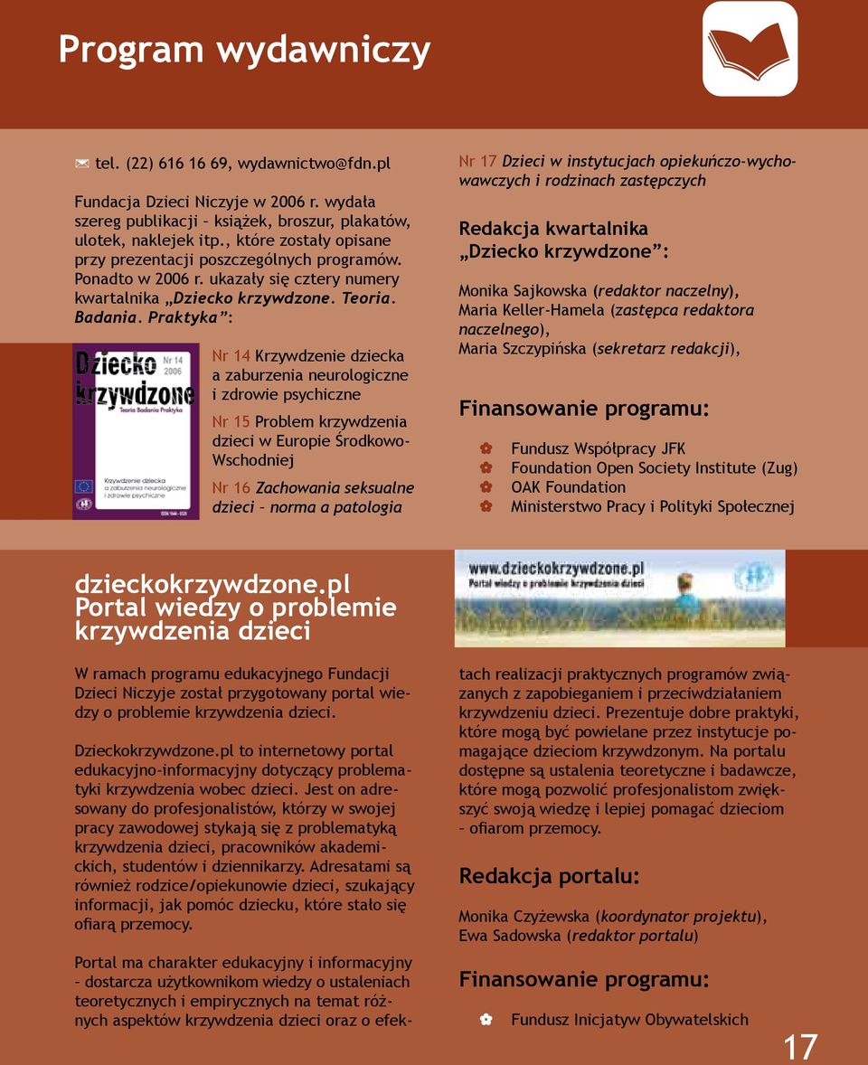 Praktyka : Nr 14 Krzywdzenie dziecka a zaburzenia neurologiczne i zdrowie psychiczne Nr 15 Problem krzywdzenia dzieci w Europie Środkowo- Wschodniej Nr 16 Zachowania seksualne dzieci norma a