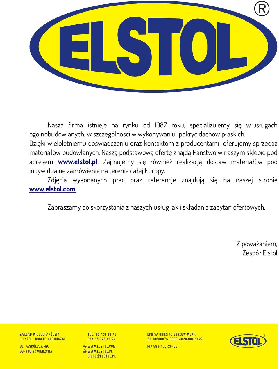 Naszą podstawową ofertę znajdą Państwo w naszym sklepie pod adresem www.elstol.pl.