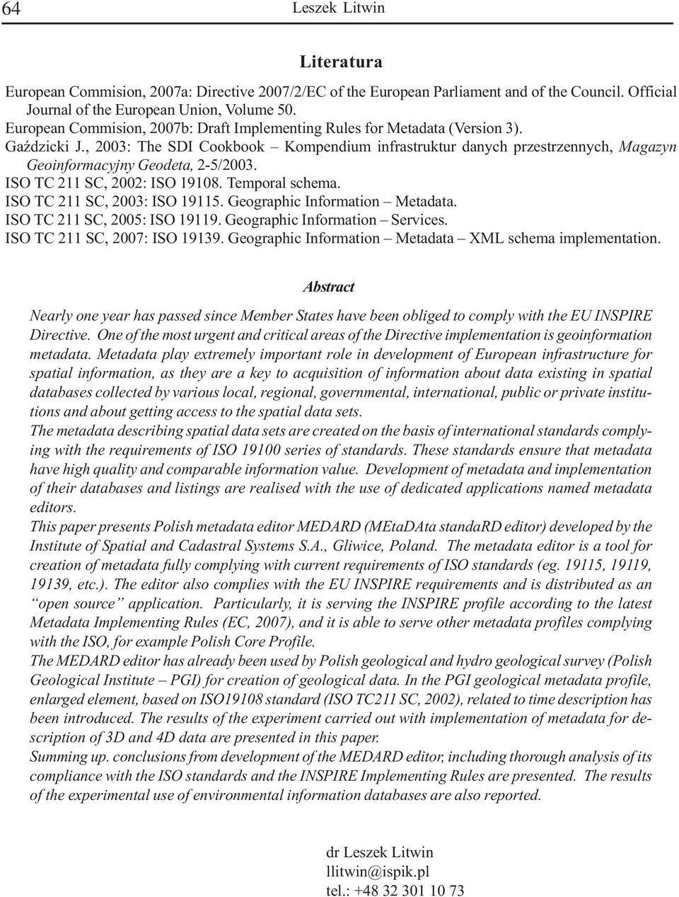 , 2003: The SDI Cookbook Kompendium infrastruktur danych przestrzennych, Magazyn Geoinformacyjny Geodeta, 2-5/2003. ISO TC 211 SC, 2002: ISO 19108. Temporal schema. ISO TC 211 SC, 2003: ISO 19115.