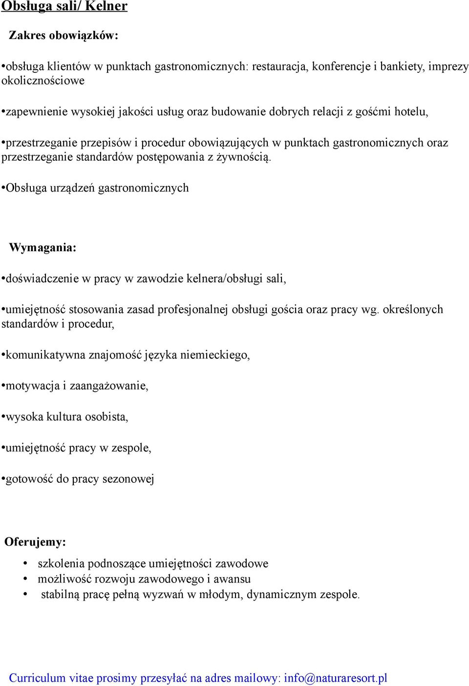 żywnością. Obsługa urządzeń gastronomicznych doświadczenie w pracy w zawodzie kelnera/obsługi sali, umiejętność stosowania zasad profesjonalnej obsługi gościa oraz pracy wg.