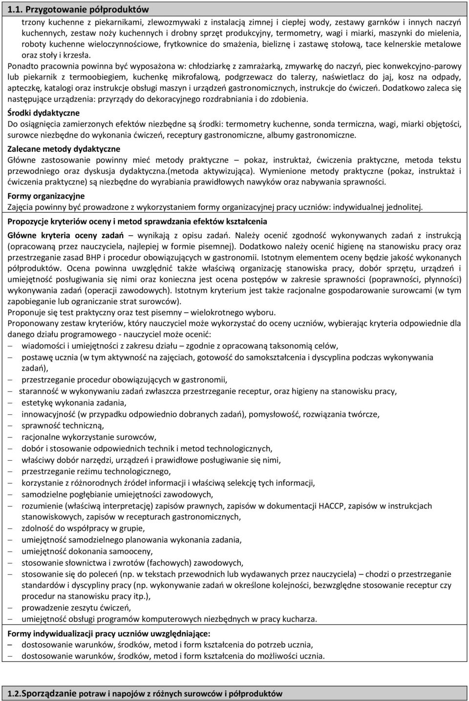 onadto pracownia powinna być wyposażona w: chłodziarkę z zamrażarką, zmywarkę do naczyń, piec konwekcyjno-parowy lub piekarnik z termoobiegiem, kuchenkę mikrofalową, podgrzewacz do talerzy,