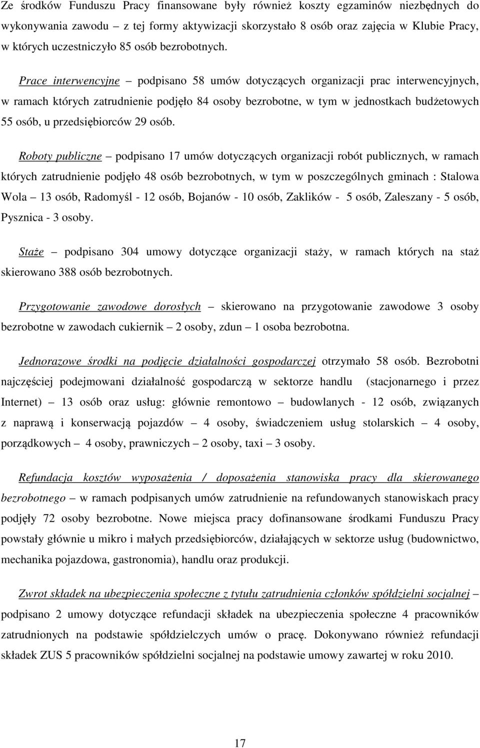 Prace interwencyjne podpisano 58 umów dotyczących organizacji prac interwencyjnych, w ramach których zatrudnienie podjęło 84 osoby bezrobotne, w tym w jednostkach budżetowych 55 osób, u