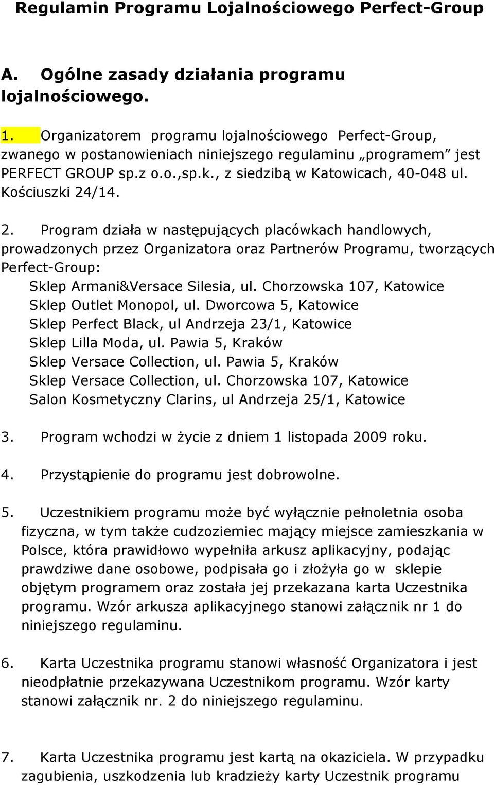Kościuszki 24/14. 2. Program działa w następujących placówkach handlowych, prowadzonych przez Organizatora oraz Partnerów Programu, tworzących Perfect-Group: Sklep Armani&Versace Silesia, ul.