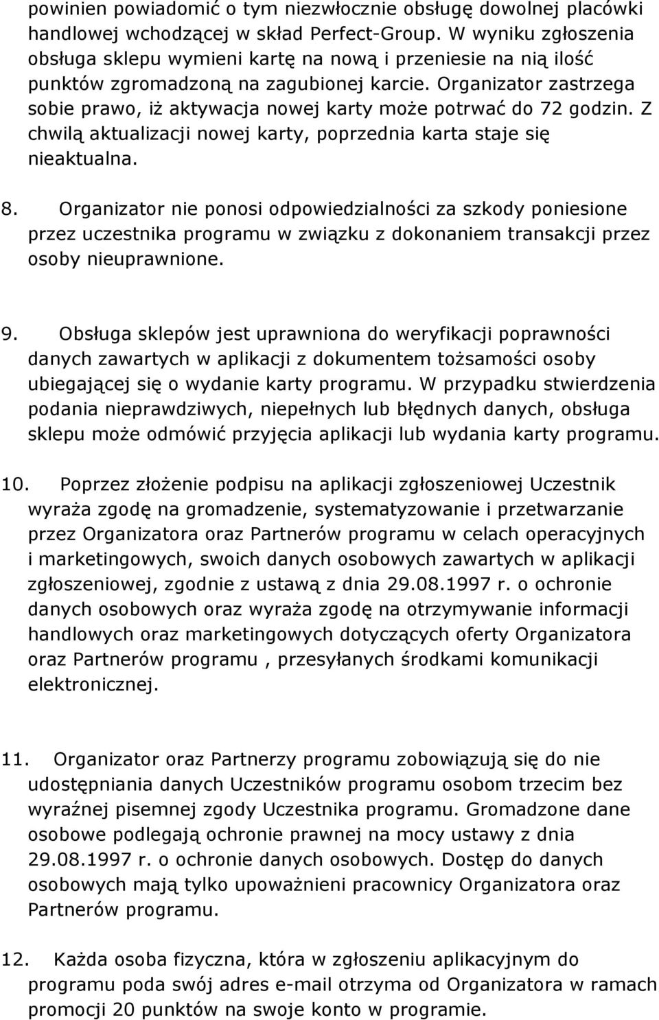 Organizator zastrzega sobie prawo, iŝ aktywacja nowej karty moŝe potrwać do 72 godzin. Z chwilą aktualizacji nowej karty, poprzednia karta staje się nieaktualna. 8.