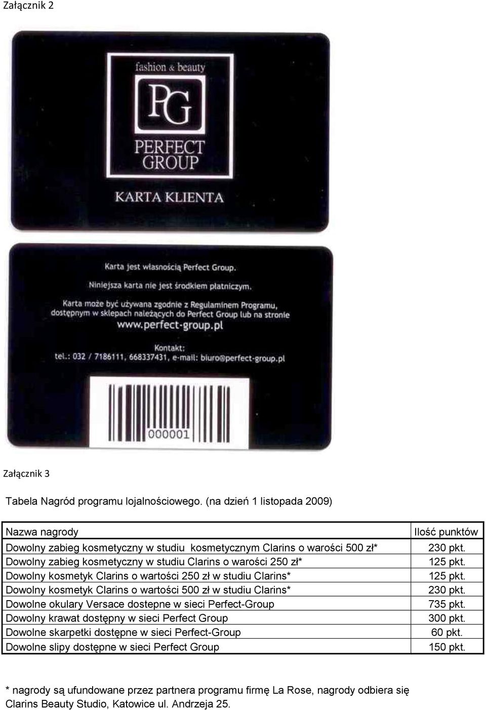 kosmetyk Clarins o wartości 250 zł w studiu Clarins* Dowolny kosmetyk Clarins o wartości 500 zł w studiu Clarins* Dowolne okulary Versace dostepne w sieci Perfect-Group Dowolny krawat dostępny