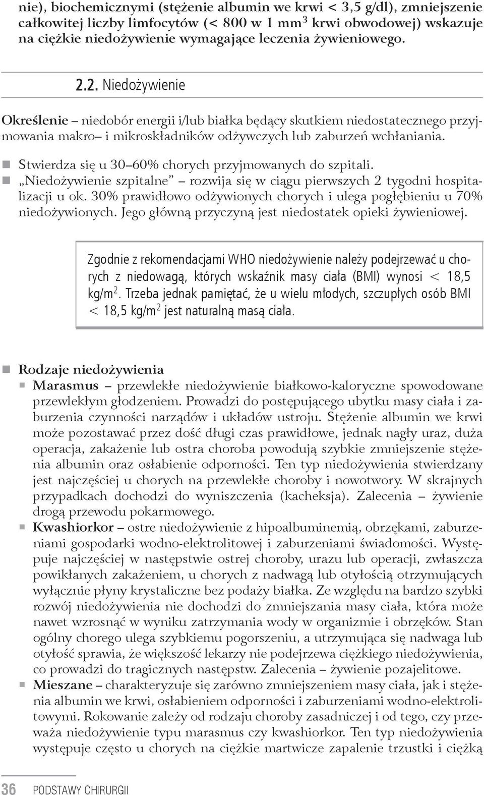 Stwierdza się u 30 60% chorych przyjmowanych do szpitali. Niedożywienie szpitalne rozwija się w ciągu pierwszych 2 tygodni hospitalizacji u ok.