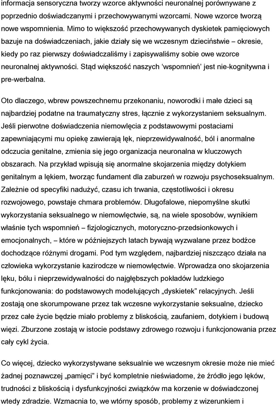 wzorce neuronalnej aktywności. Stąd większość naszych wspomnień jest nie-kognitywna i pre-werbalna.