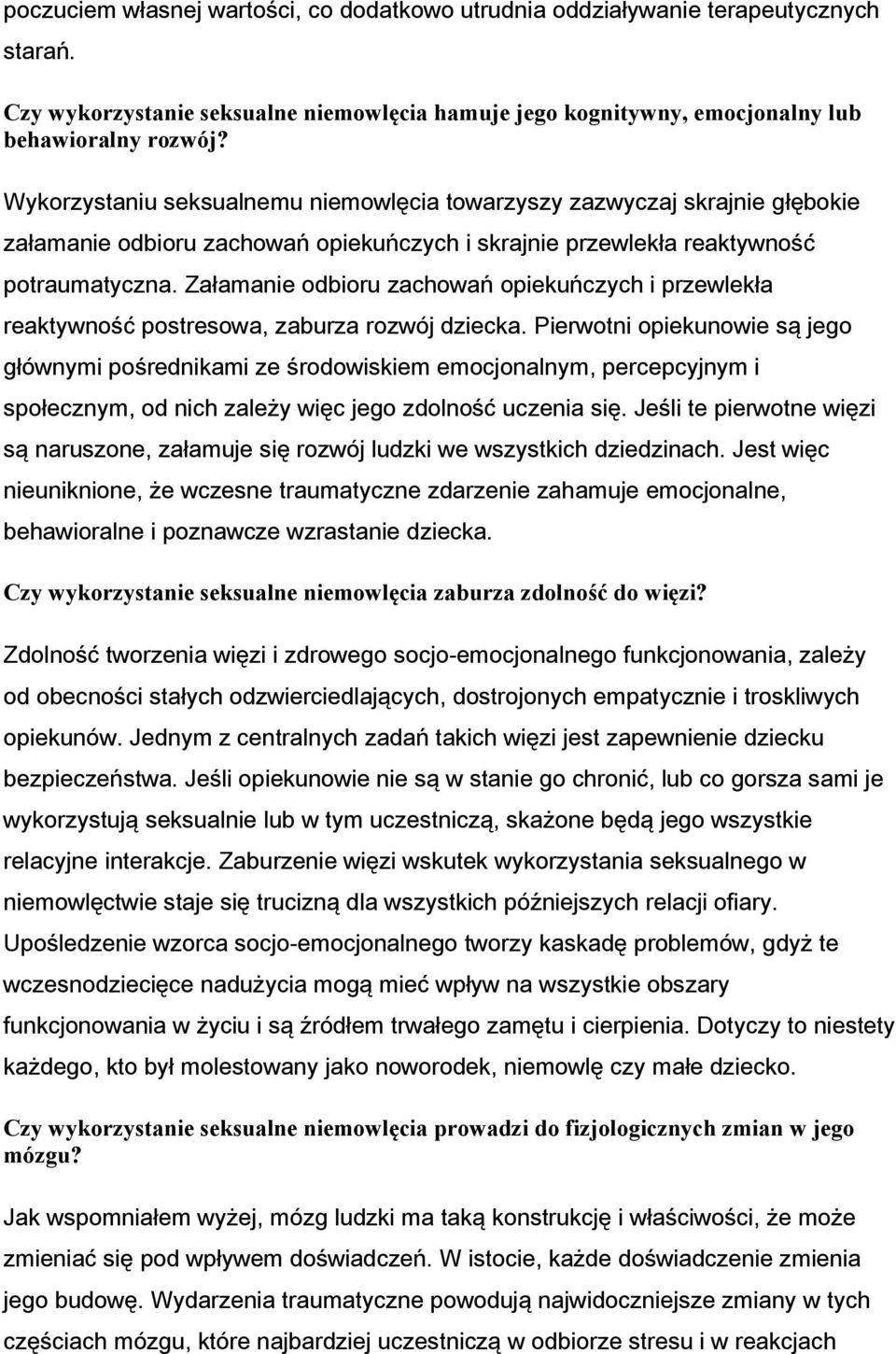 Załamanie odbioru zachowań opiekuńczych i przewlekła reaktywność postresowa, zaburza rozwój dziecka.