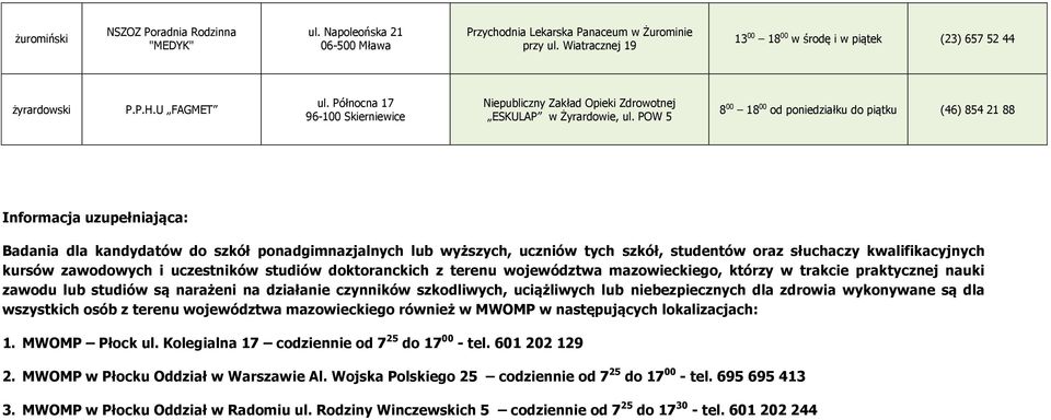 POW 5 8 00 18 00 od poniedziałku do piątku (46) 854 21 88 Informacja uzupełniająca: Badania dla kandydatów do szkół ponadgimnazjalnych lub wyższych, uczniów tych szkół, studentów słuchaczy