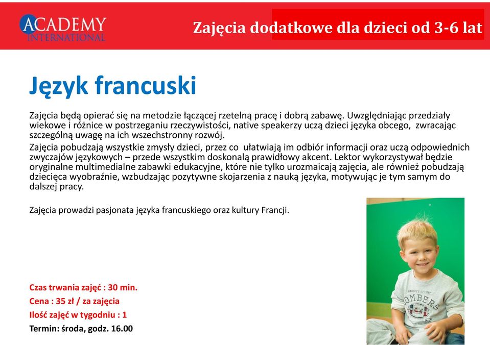 Zajęcia pobudzają wszystkie zmysły dzieci, przez co ułatwiają im odbiór informacji oraz uczą odpowiednich zwyczajów językowych przede wszystkim doskonalą prawidłowy akcent.