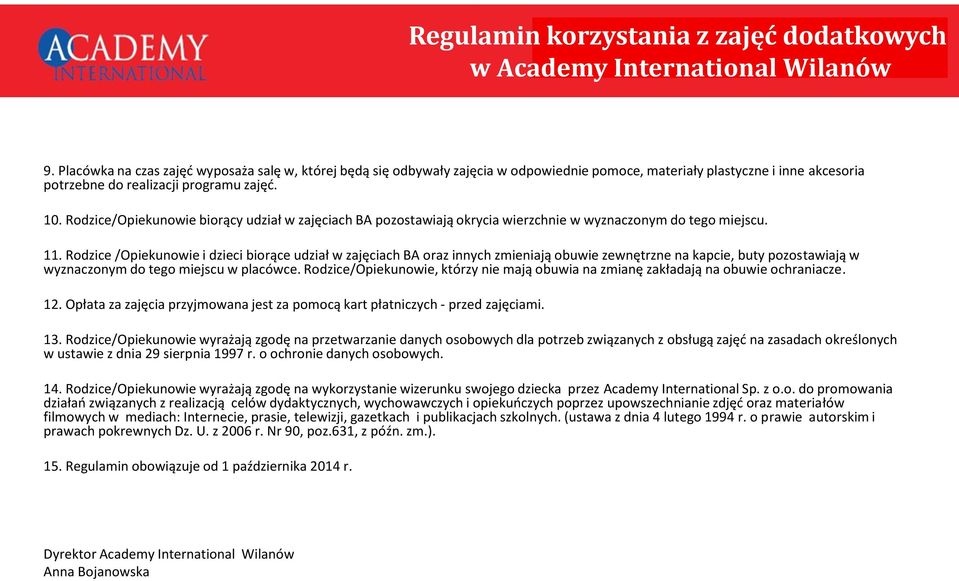 Rodzice/Opiekunowie biorący udział w zajęciach BA pozostawiają okrycia wierzchnie w wyznaczonym do tego miejscu. 11.