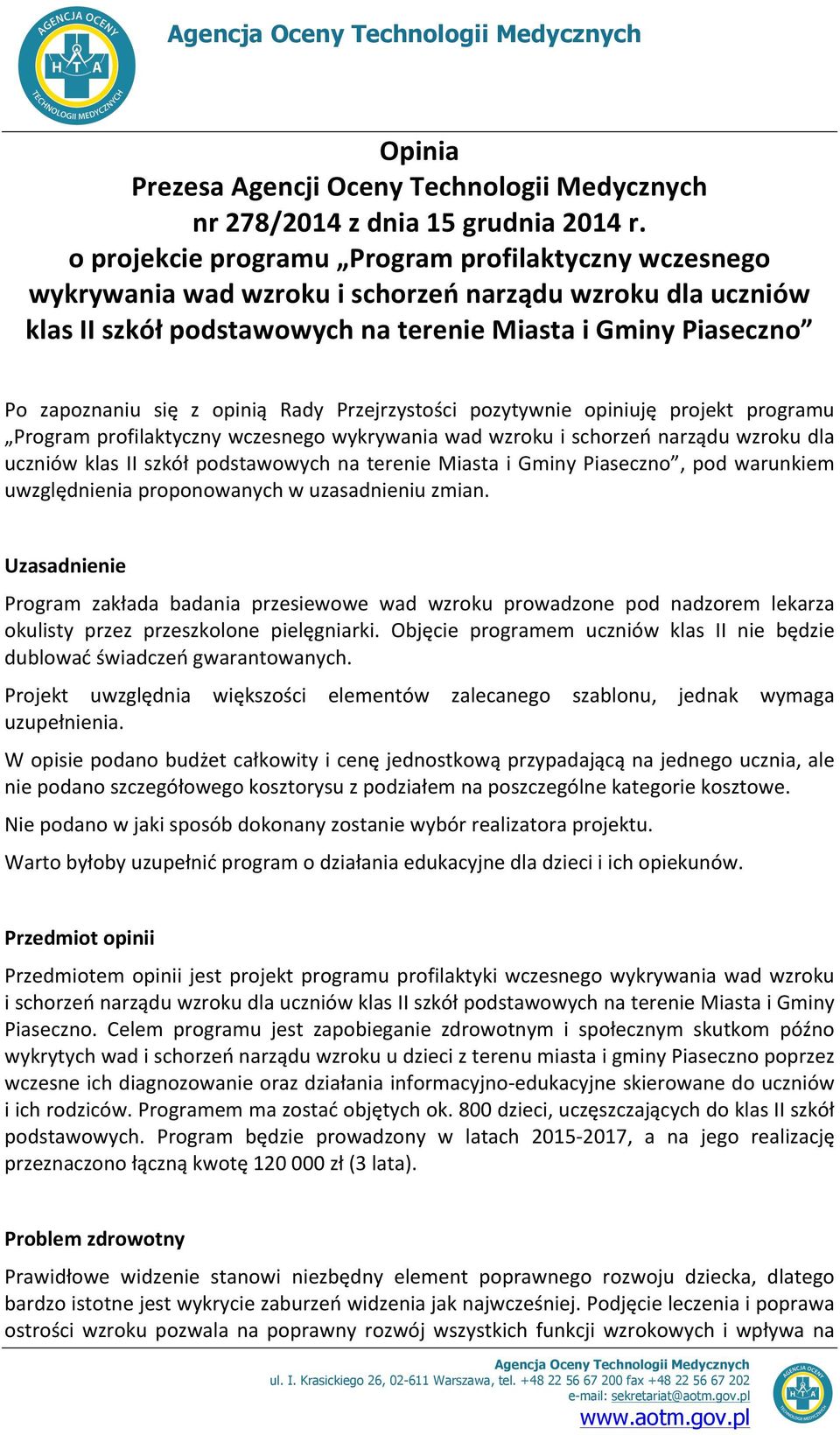 opinią Rady Przejrzystości pozytywnie opiniuję projekt programu Program profilaktyczny wczesnego wykrywania wad wzroku i schorzeń narządu wzroku dla uczniów klas II szkół podstawowych na terenie