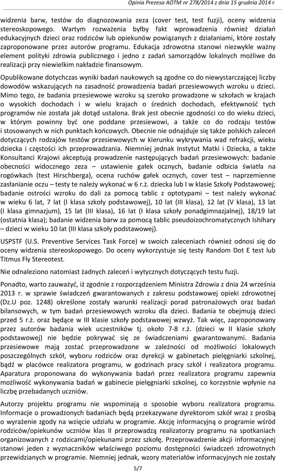 Edukacja zdrowotna stanowi niezwykle ważny element polityki zdrowia publicznego i jedno z zadań samorządów lokalnych możliwe do realizacji przy niewielkim nakładzie finansowym.