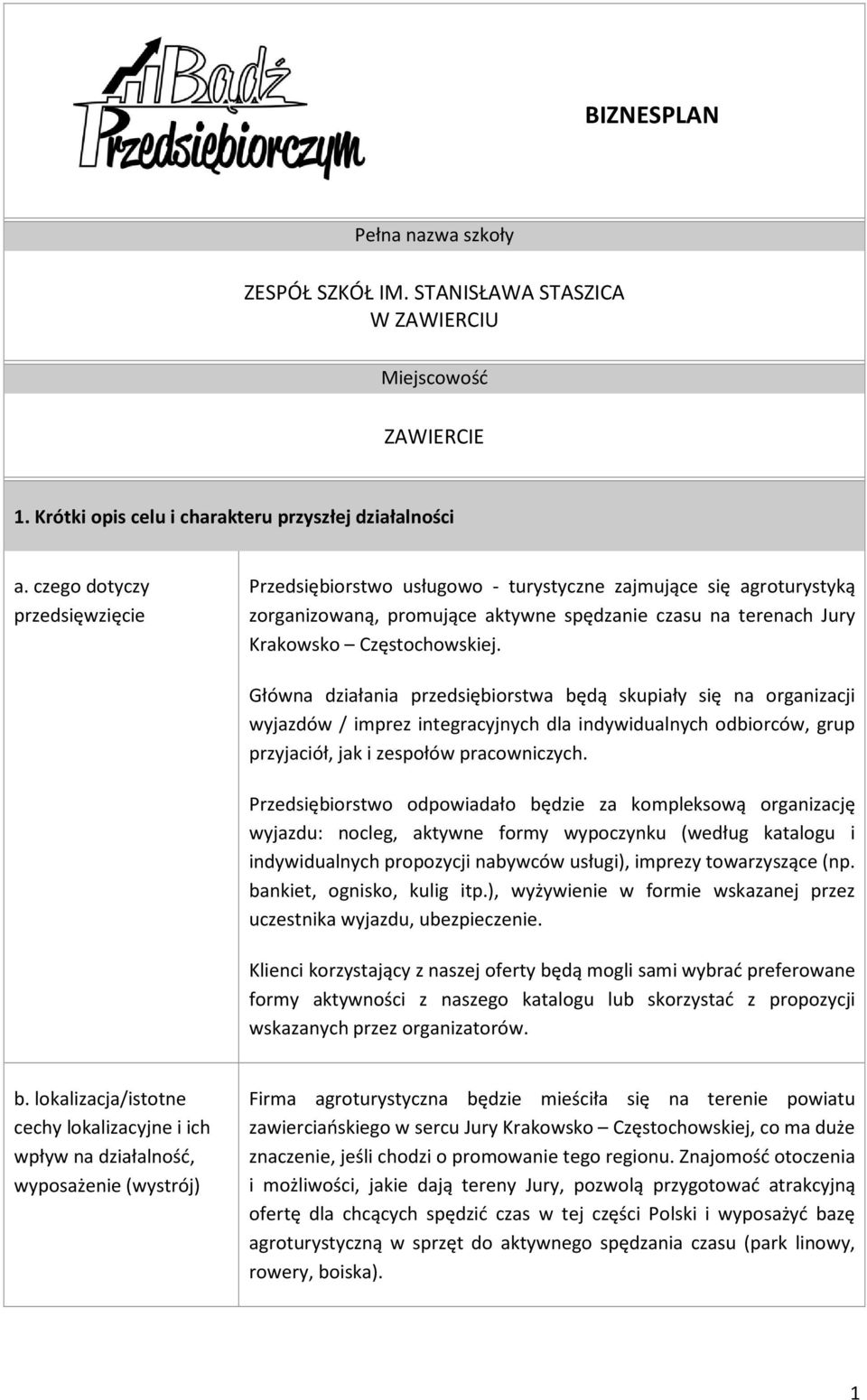 Główna działania przedsiębiorstwa będą skupiały się na organizacji wyjazdów / imprez integracyjnych dla indywidualnych odbiorców, grup przyjaciół, jak i zespołów pracowniczych.