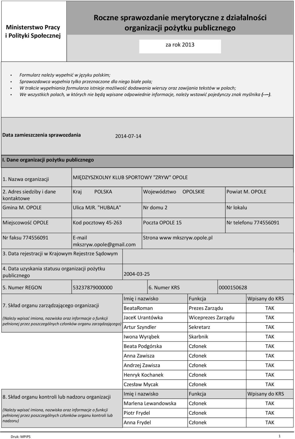 odpowiednie informacje, naleпy wstawiц pojedynczy znak my lnika ( ). Data zamieszczenia sprawozdania 2014-07-14 I. Dane organizacji poпytku publicznego 1. Nazwa organizacji 2.