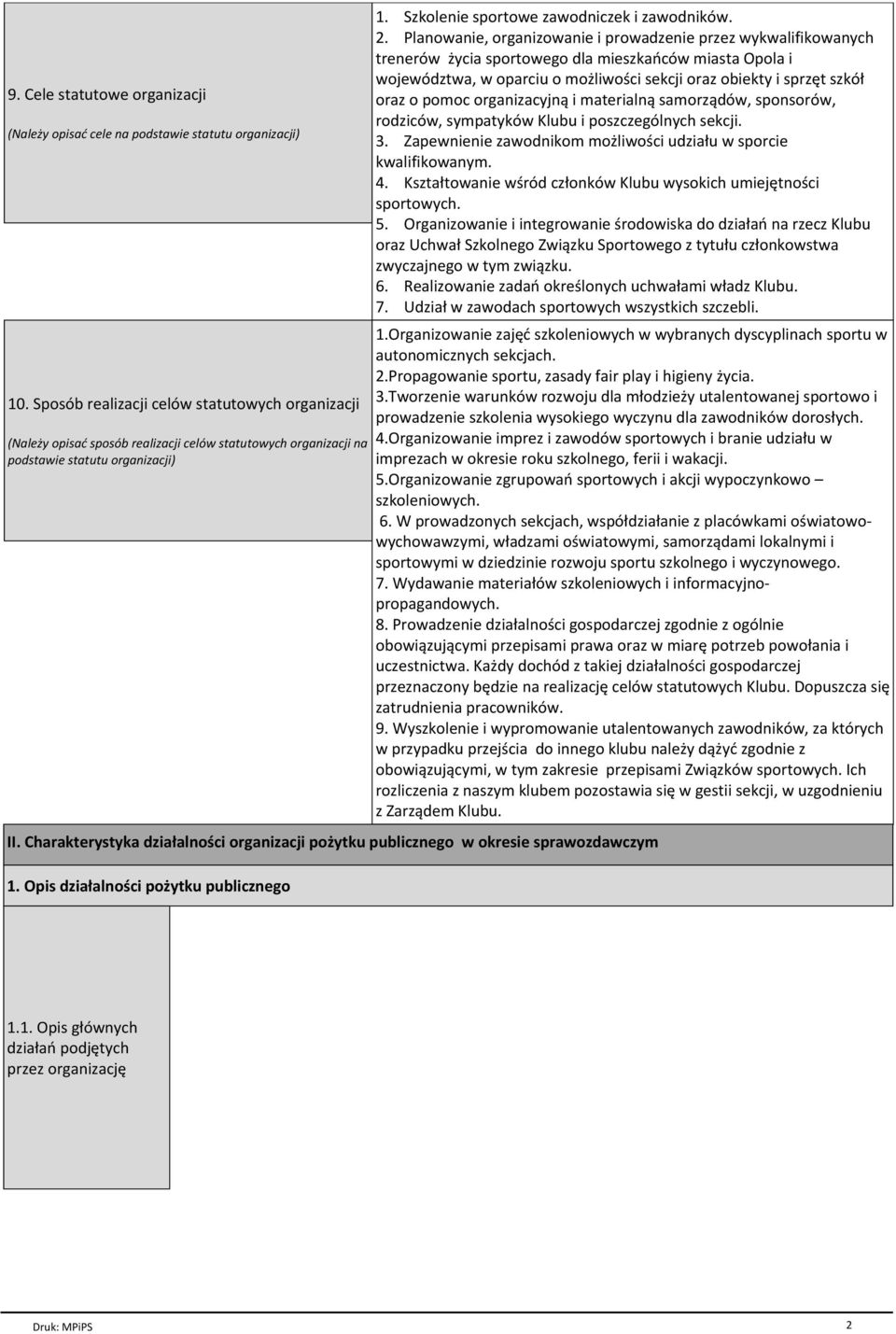 Planowanie, organizowanie i prowadzenie przez wykwalifikowanych trenerѓw Пycia sportowego dla mieszkaёcѓw miasta Opola i wojewѓdztwa, w oparciu o moпliwo ci sekcji oraz obiekty i sprzъt szkѓг oraz o