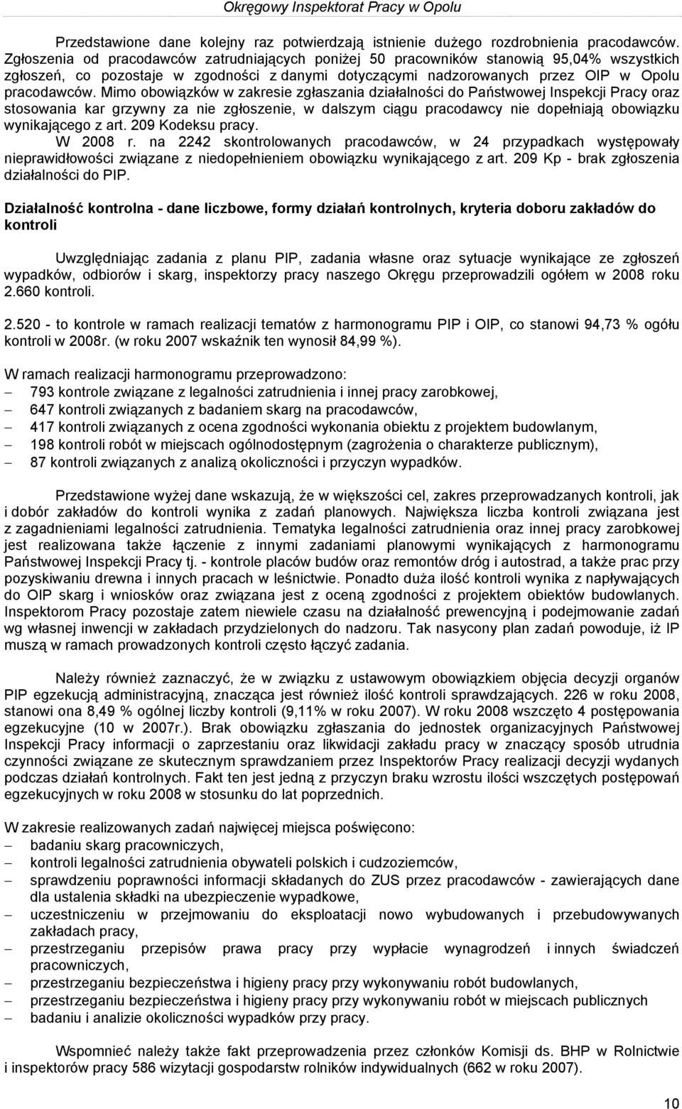 Mimo obowiązków w zakresie zgłaszania działalności do Państwowej Inspekcji Pracy oraz stosowania kar grzywny za nie zgłoszenie, w dalszym ciągu pracodawcy nie dopełniają obowiązku wynikającego z art.