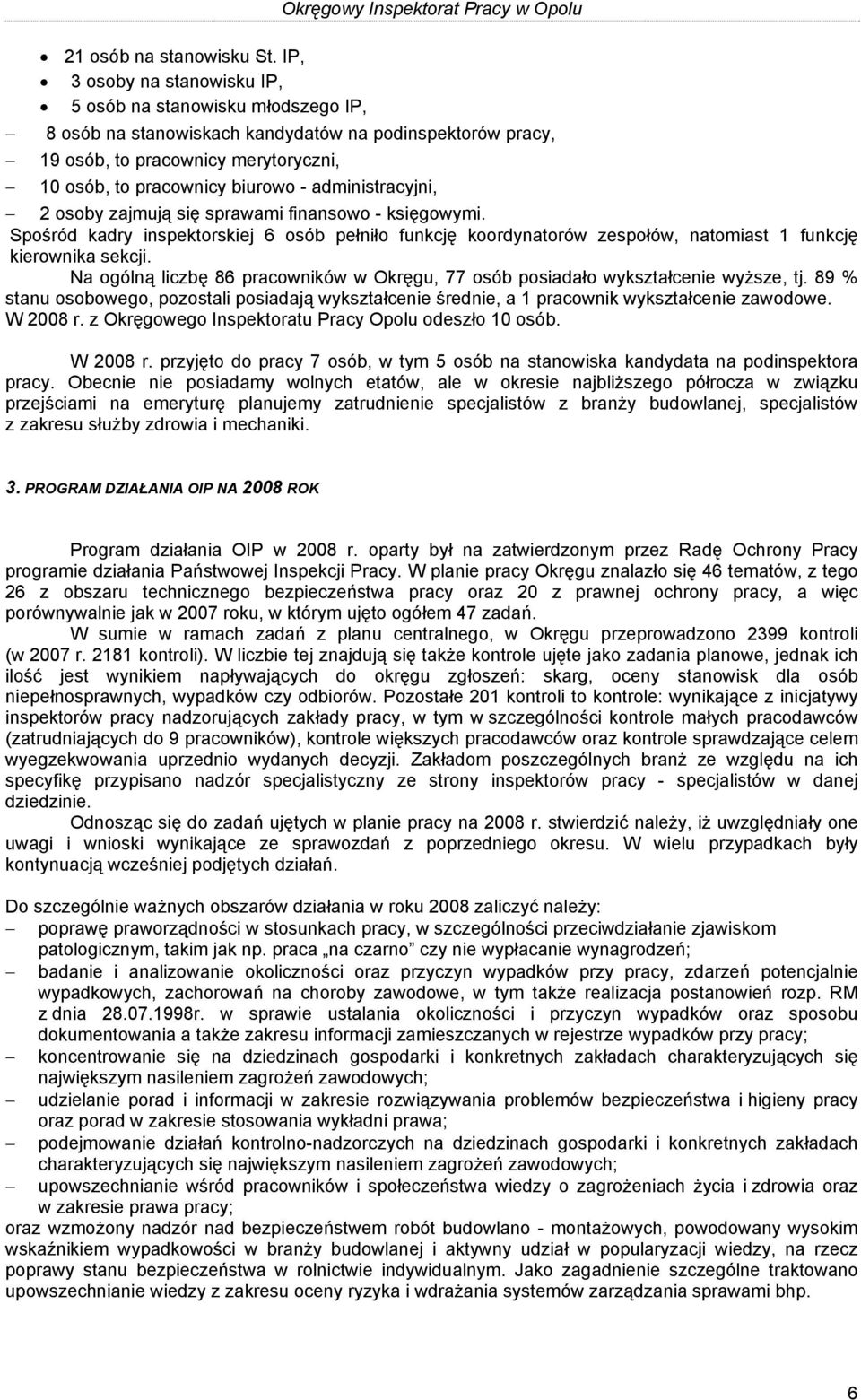 osób, to pracownicy biurowo - administracyjni, 2 osoby zajmują się sprawami finansowo - księgowymi.