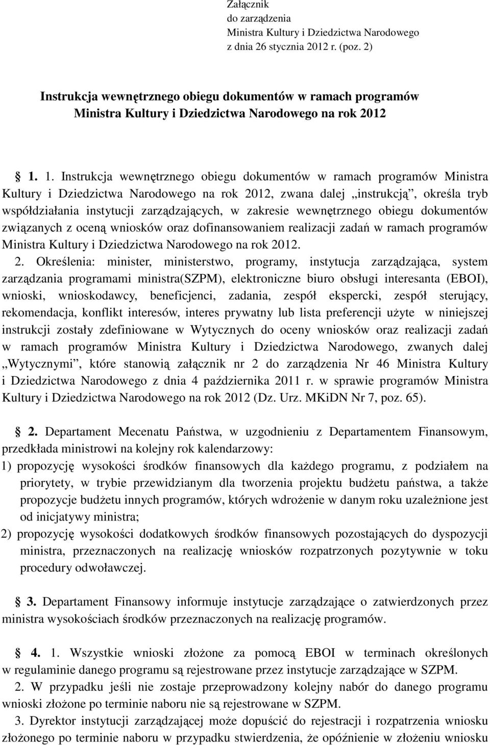 1. Instrukcja wewnętrznego obiegu dokumentów w ramach programów Ministra Kultury i Dziedzictwa Narodowego na rok 2012, zwana dalej instrukcją, określa tryb współdziałania instytucji zarządzających, w