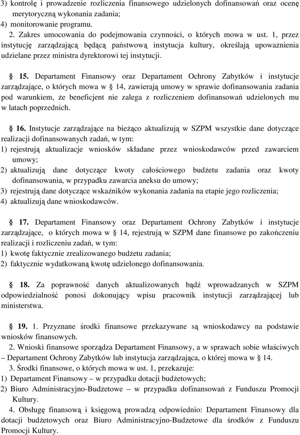 1, przez instytucję zarządzającą będącą państwową instytucja kultury, określają upowaŝnienia udzielane przez ministra dyrektorowi tej instytucji. 15.