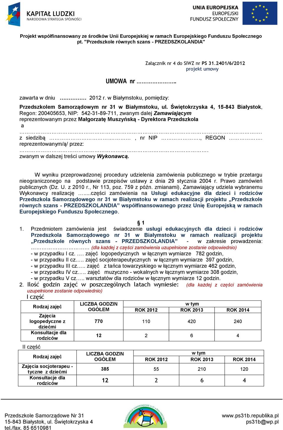 reprezentowanym/ą/ przez:. zwanym w dalszej treści umowy Wykonawcą.