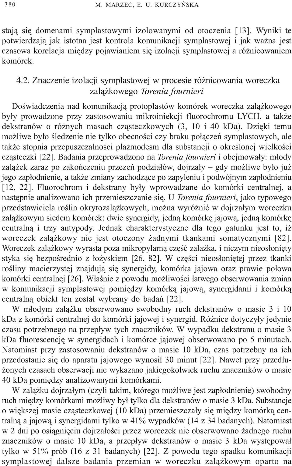 Znaczenie izolacji symplastowej w procesie ró nicowania woreczka zal¹ kowego Torenia fournieri Doœwiadczenia nad komunikacj¹ protoplastów komórek woreczka zal¹ kowego by³y prowadzone przy
