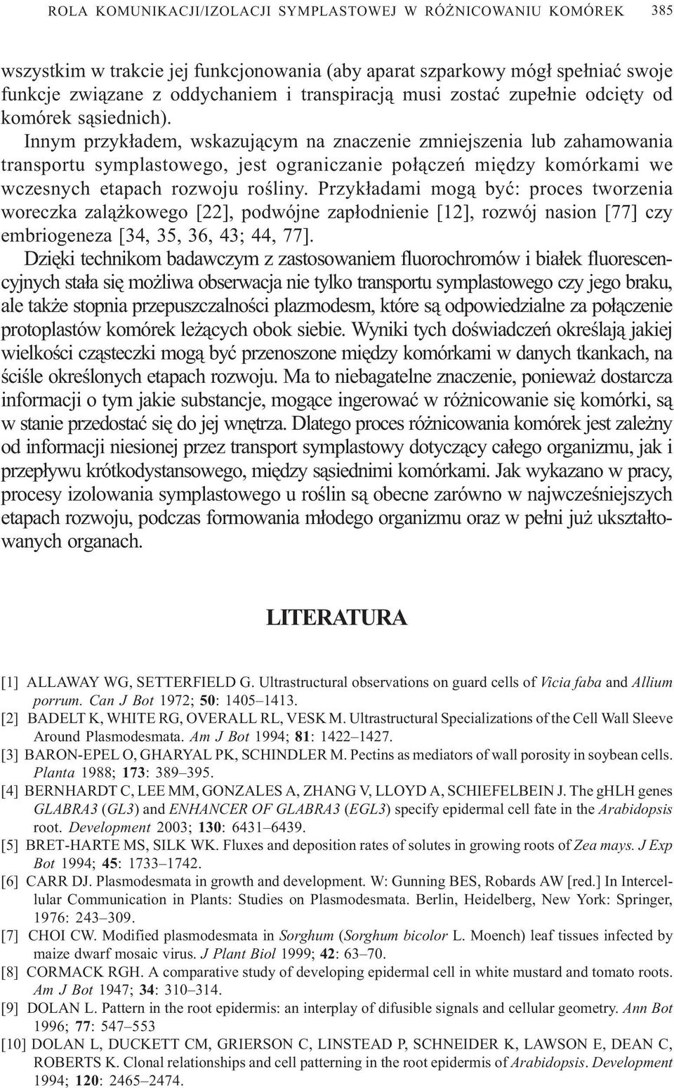 Innym przyk³adem, wskazuj¹cym na znaczenie zmniejszenia lub zahamowania transportu symplastowego, jest ograniczanie po³¹czeñ miêdzy komórkami we wczesnych etapach rozwoju roœliny.