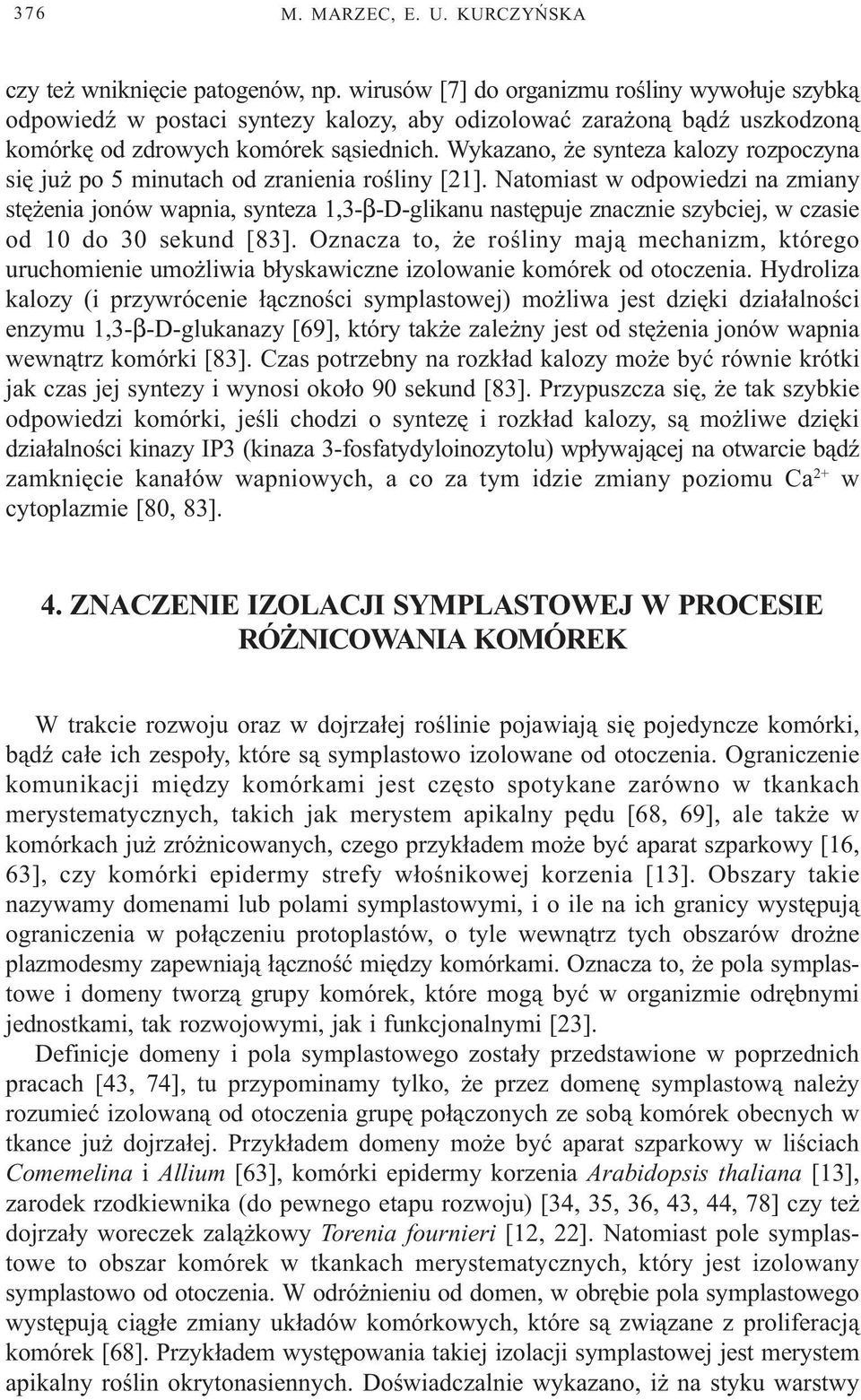 Wykazano, e synteza kalozy rozpoczyna siê ju po 5 minutach od zranienia roœliny [21].