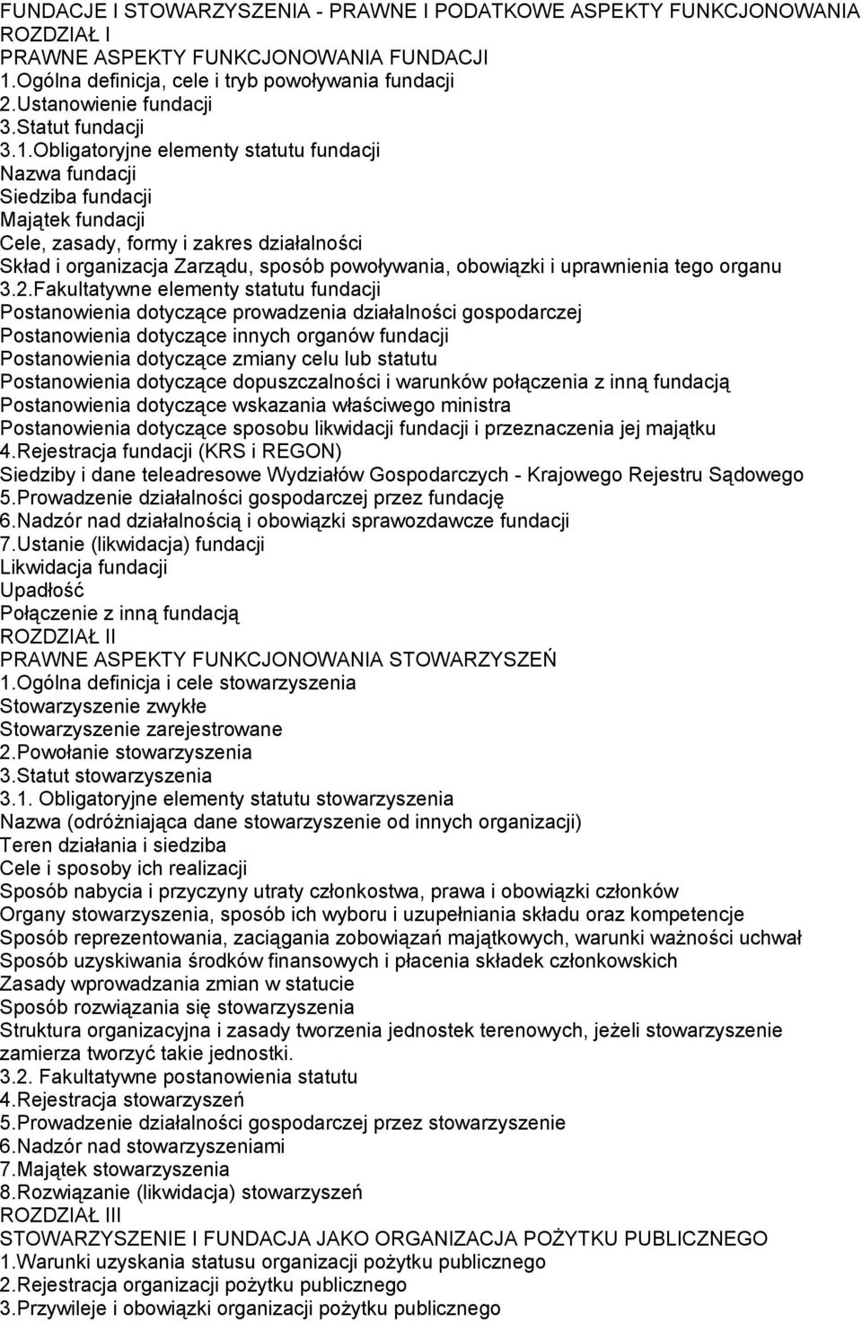 Obligatoryjne elementy statutu fundacji Nazwa fundacji Siedziba fundacji Majątek fundacji Cele, zasady, formy i zakres działalności Skład i organizacja Zarządu, sposób powoływania, obowiązki i