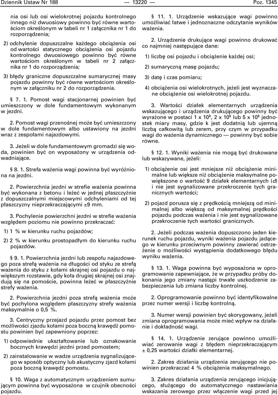 obcià enia osi od wartoêci statycznego obcià enia osi pojazdu kontrolnego dwuosiowego powinno byç równe wartoêciom okreêlonym w tabeli nr 2 za àcznika nr 1 do rozporzàdzenia; 3) b dy graniczne