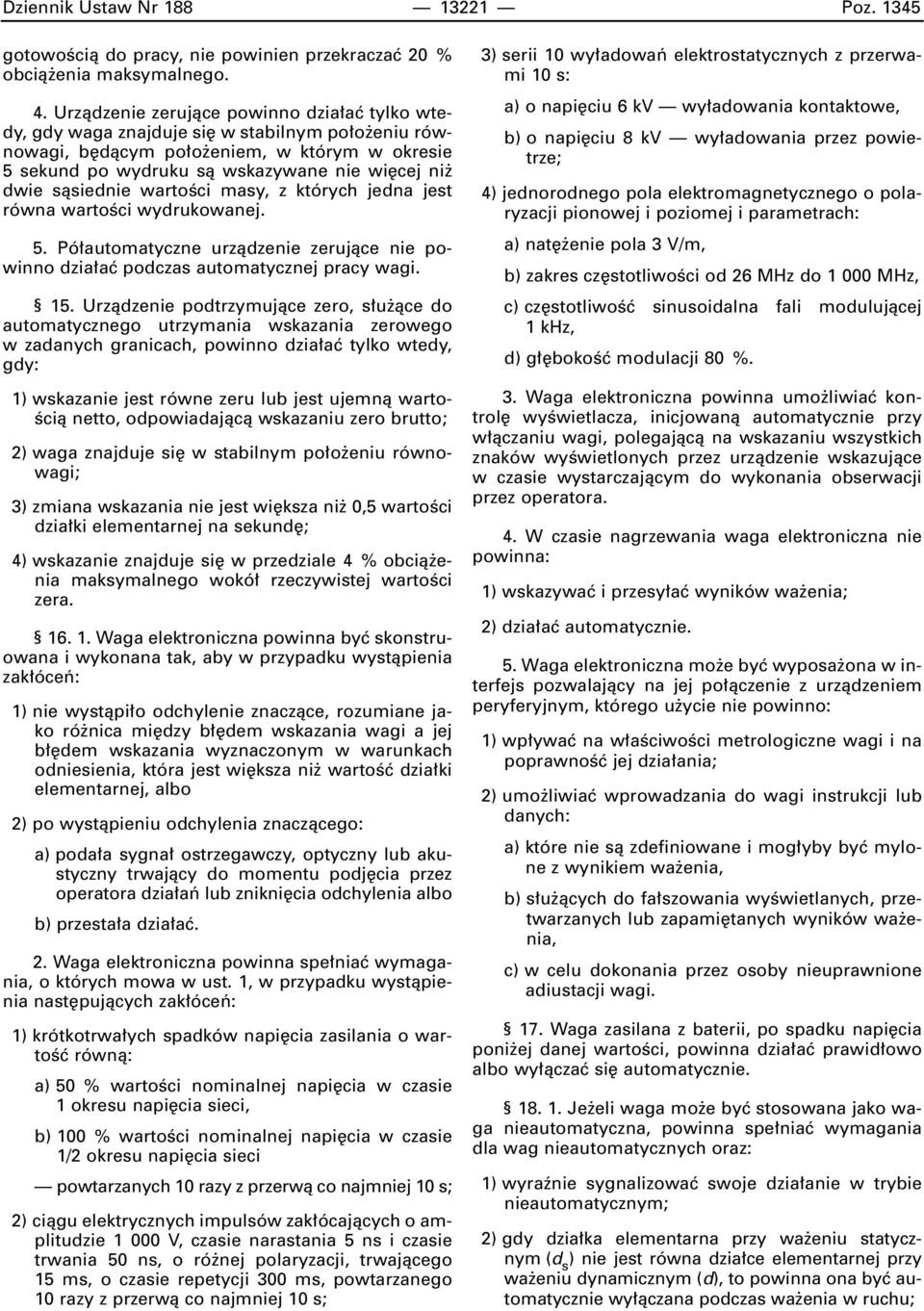 sàsiednie wartoêci masy, z których jedna jest równa wartoêci wydrukowanej. 5. Pó automatyczne urzàdzenie zerujàce nie powinno dzia aç podczas automatycznej pracy wagi. 15.