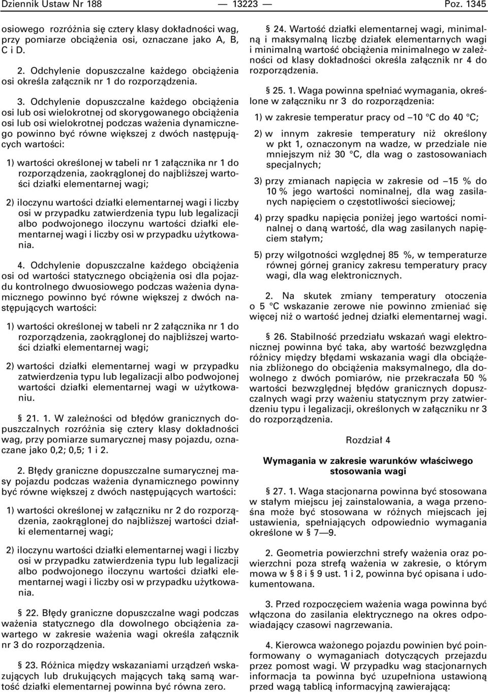 Odchylenie dopuszczalne ka dego obcià enia osi lub osi wielokrotnej od skorygowanego obcià enia osi lub osi wielokrotnej podczas wa enia dynamicznego powinno byç równe wi kszej z dwóch nast pujàcych