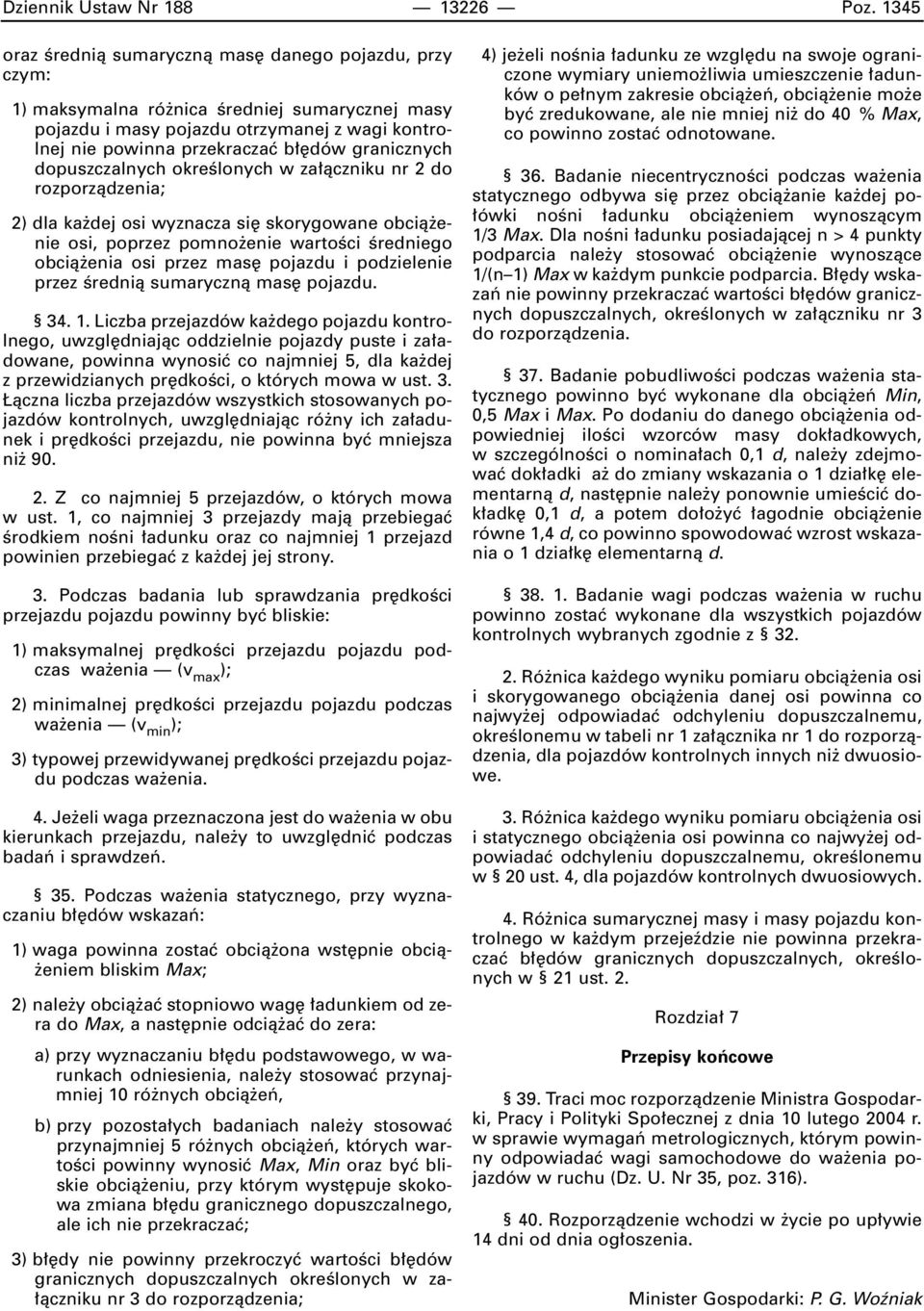 granicznych dopuszczalnych okreêlonych w za àczniku nr 2 do rozporzàdzenia; 2) dla ka dej osi wyznacza si skorygowane obcià enie osi, poprzez pomno enie wartoêci Êredniego obcià enia osi przez mas