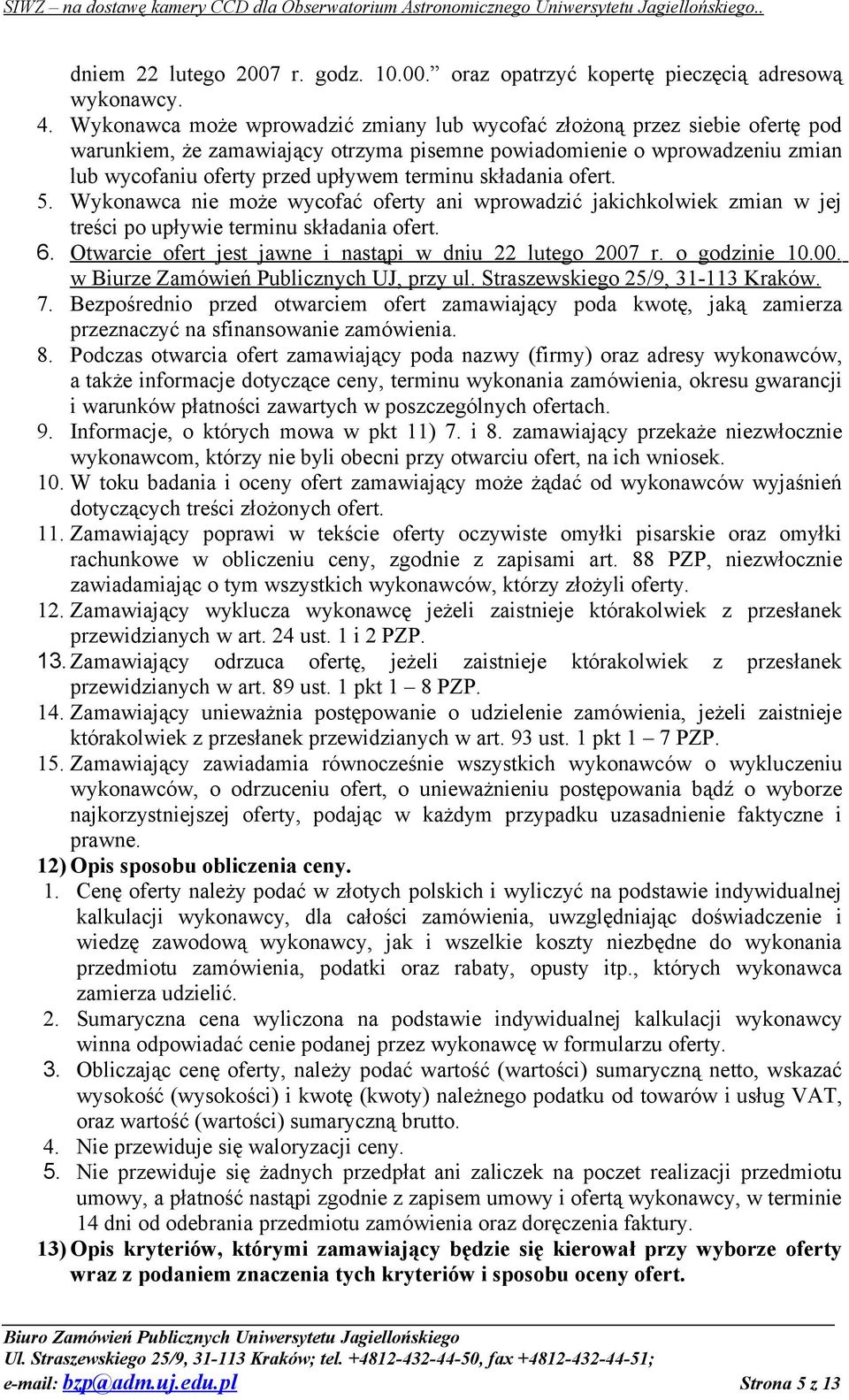 składania ofert. 5. Wykonawca nie może wycofać oferty ani wprowadzić jakichkolwiek zmian w jej treści po upływie terminu składania ofert. 6.