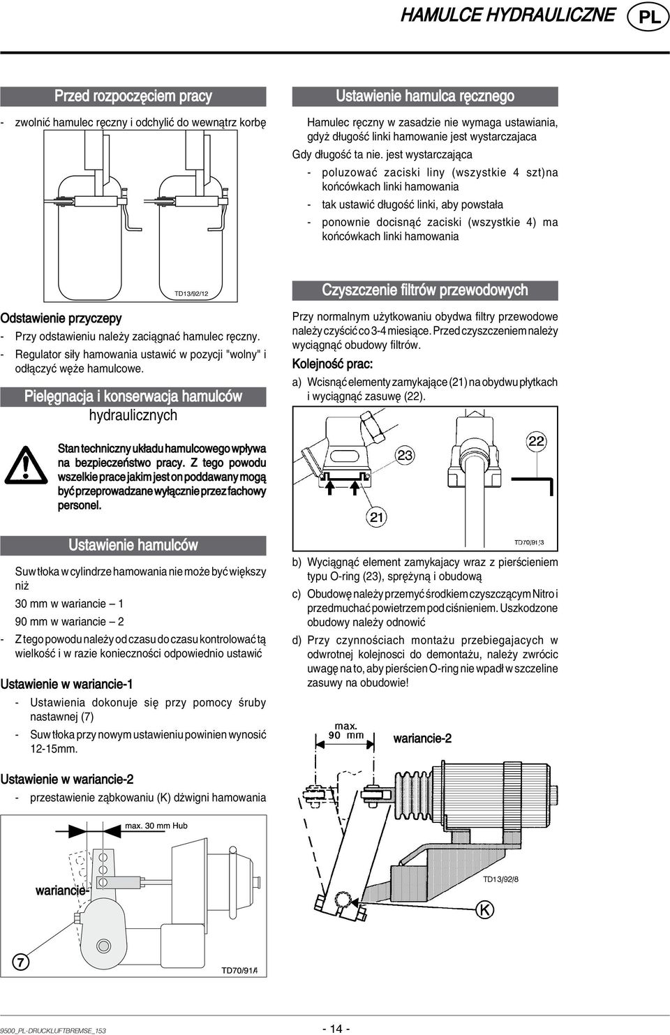 jest wystarczajπca - poluzowaê zaciski liny (wszystkie 4 szt)na koòcûwkach linki hamowania - tak ustawiê d ugoúê linki, aby powsta a - ponownie docisnπê zaciski (wszystkie 4) ma koòcûwkach linki