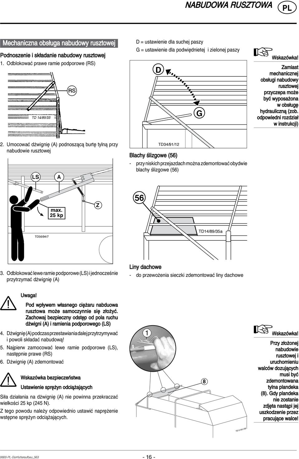 Zamiast mechanicznej obs ugi nabudowy rusztowej przyczepa moøe byê wyposaøona w obs ugí hydraulicznπ (zob. odpowiedni rozdzia w instrukcji) 2.