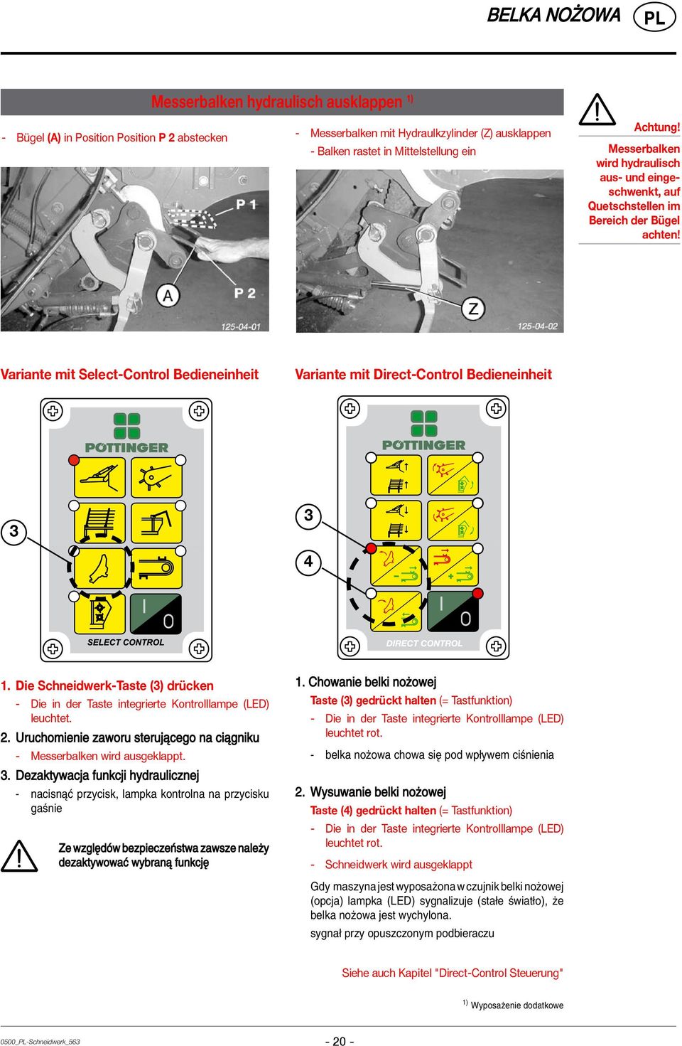 Die Schneidwerk-Taste (3) drücken - Die in der Taste integrierte Kontrolllampe (LED) leuchtet. 2. Uruchomienie zaworu sterujπcego na ciπgniku - Messerbalken wird ausgeklappt. 3.