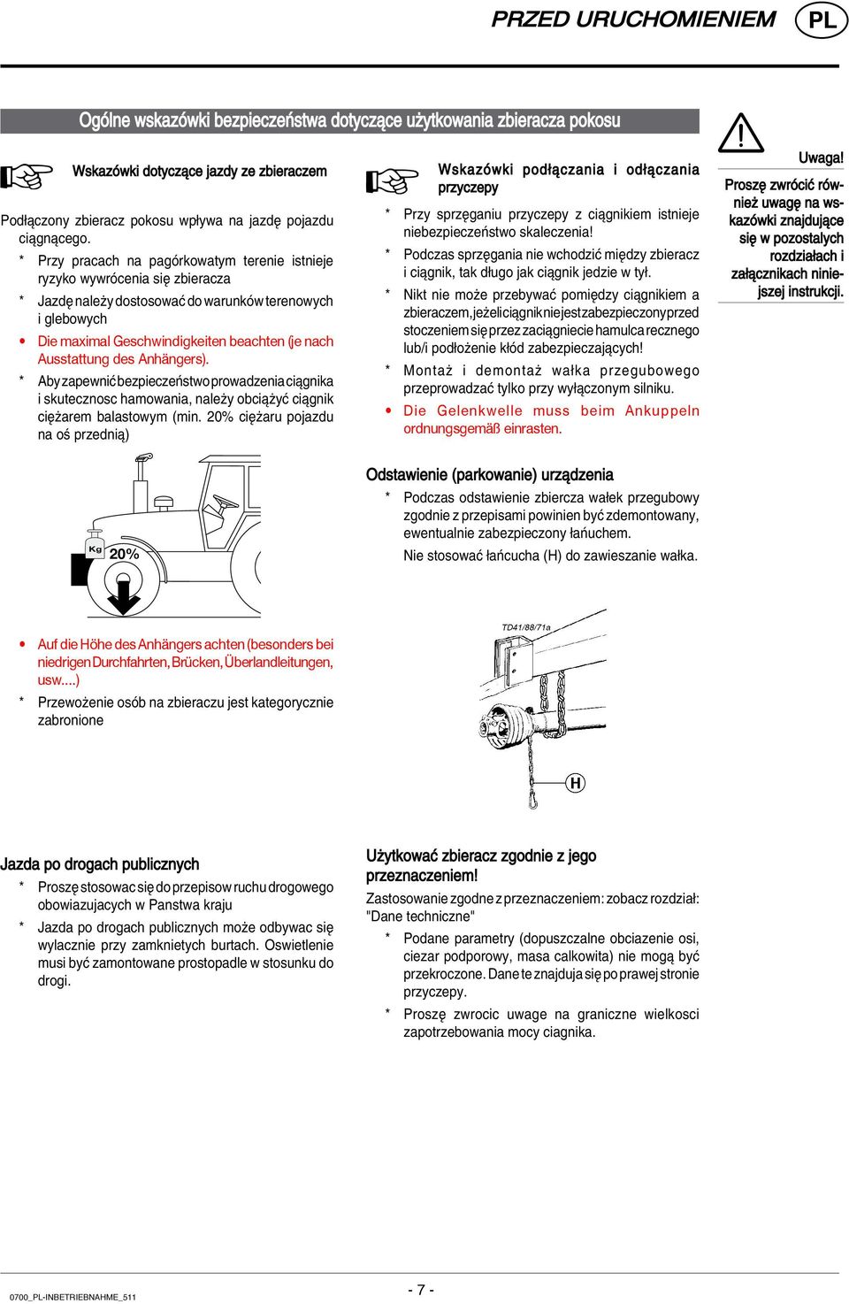 Ausstattung des Anhängers). * Aby zapewniê bezpieczeòstwo prowadzenia ciπgnika i skutecznosc hamowania, naleøy obciπøyê ciπgnik ciíøarem balastowym (min.