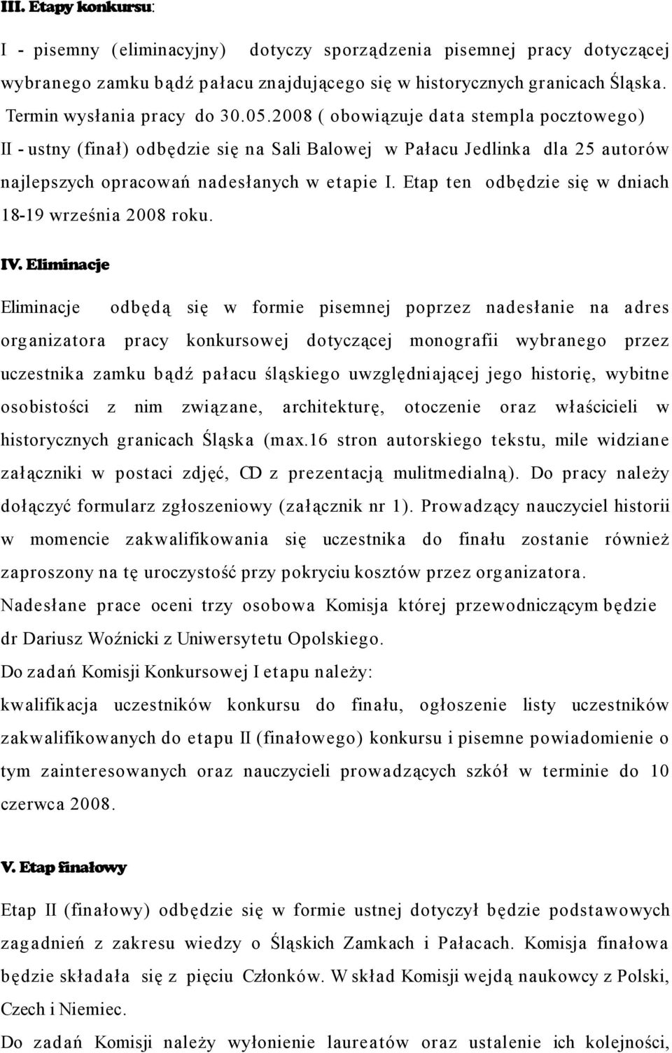 Etap ten odbędzie się w dniach 18-19 września 2008 roku. IV.