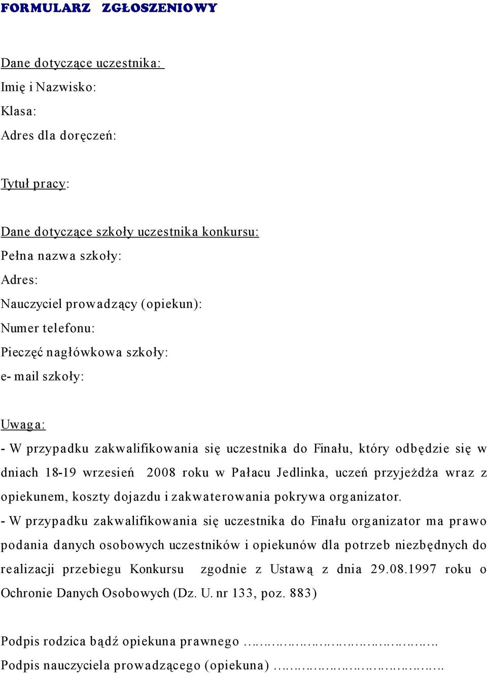 Jedlinka, uczeń przyjeżdża wraz z opiekunem, koszty dojazdu i zakwaterowania pokrywa organizator.