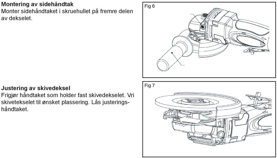 Fig 6 Justering av skivedeksel Frigjør håndtaket som holder