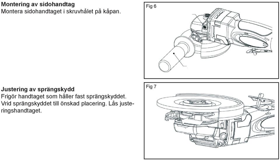 Fig 6 Justering av sprängskydd Frigör handtaget som