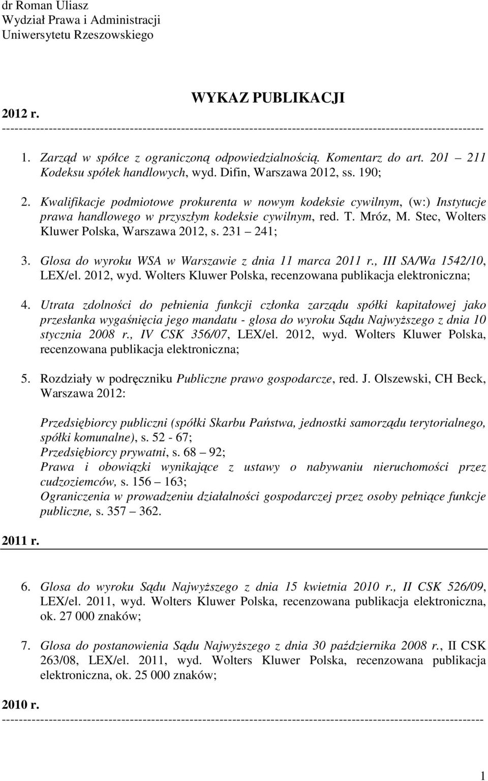 Kwalifikacje podmiotowe prokurenta w nowym kodeksie cywilnym, (w:) Instytucje prawa handlowego w przyszłym kodeksie cywilnym, red. T. Mróz, M. Stec, Wolters Kluwer Polska, Warszawa 2012, s.