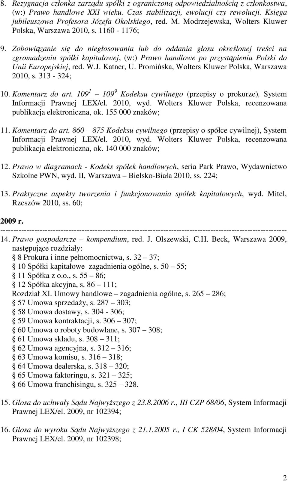 Zobowiązanie się do niegłosowania lub do oddania głosu określonej treści na zgromadzeniu spółki kapitałowej, (w:) Prawo handlowe po przystąpieniu Polski do Unii Europejskiej, red. W.J. Katner, U.